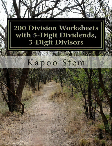 200 Division Worksheets With 5-digit Dividends, 3-digit Divisors: Math Practice Workbook, De Stem, Kapoo. Editorial Createspace, Tapa Blanda En Inglés