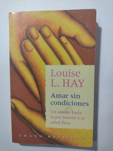 Amar Sin Condiciones- Louise L Hay- Ed Urano Bolsillo- 1998