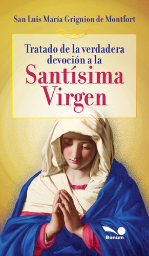 Tratado De La Verdadera Devoción A La Santísima Virgen -...