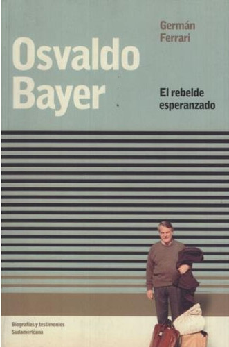 Osvaldo Bayer / Germán Ferrari / Ed. Sudamericana / Nuevo!