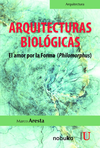 Arquitecturas Biológicas. El Amor Por La Forma (philomorphus), De Marco Aresta Rebelo. Editorial Ediciones De La U, Tapa Blanda, Edición 2020 En Español