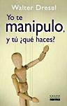 Libro Yo Te Manipulo Y Tu Que Haces - Dresel Walter Dr. (pap