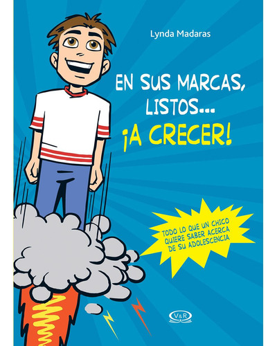 En sus marcas, listos… ¡a crecer!: Todo lo que un chico quiere saber acerca de su adolescencia, de Madaras, Lynda. Editorial VR Editoras, tapa blanda en español, 2018