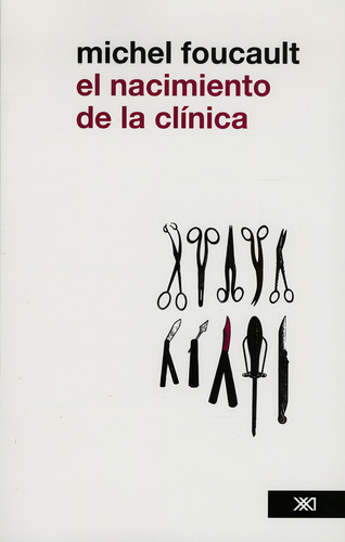 NACIMIENTO DE LA CLINICA. (EDICION REVISADA), EL, de Foucault, Michel., vol. 0. Editorial Siglo Xxi Editores, tapa pasta blanda, edición 1 en español, 2012