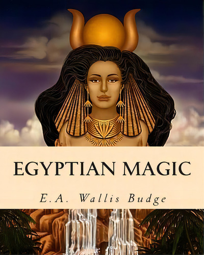 Egyptian Magic, De E A Wallis Budge. Editorial Createspace Independent Publishing Platform, Tapa Blanda En Inglés