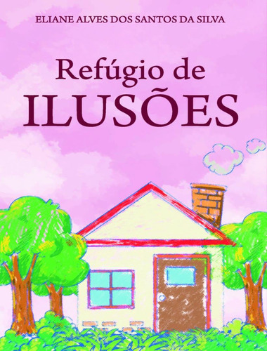 Refugio De Ilusoes: Refugio De Ilusoes, De Silva, Eliane Alves Dos Santos Da. Editora Scortecci, Capa Mole, Edição 1 Em Português, 2023