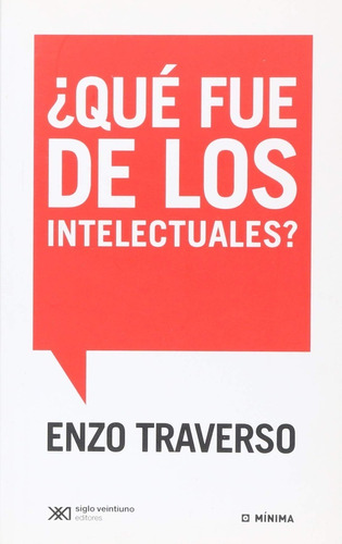 ¿que Fue De Los Intelectuales? /  Enzo Traverso
