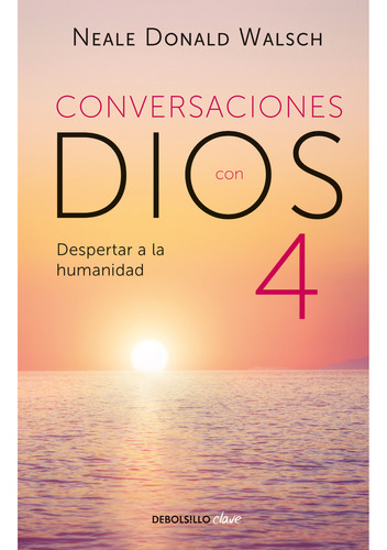 Conversaciones Con Dios 4, De Walsch, Neale Donald. Editorial Debolsillo, Tapa Blanda, Edición 1 En Español, 2022