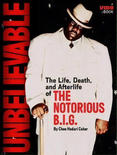 Unbelievable : The Life, Death, And Afterlife Of The Notorious B.i.g., De Cheo Hodari Coker. Editorial Augustus Publishing, Div Of Augustus Productions, Tapa Blanda En Inglés