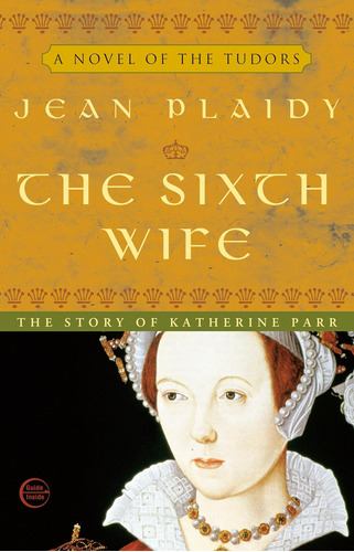 Libro:  The Sixth Wife: The Wives Of Henry Viii