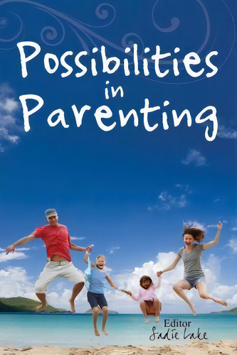 Possibilities In Parenting, De Sadie Lake. Editorial Happy Publishing, Tapa Blanda En Inglés