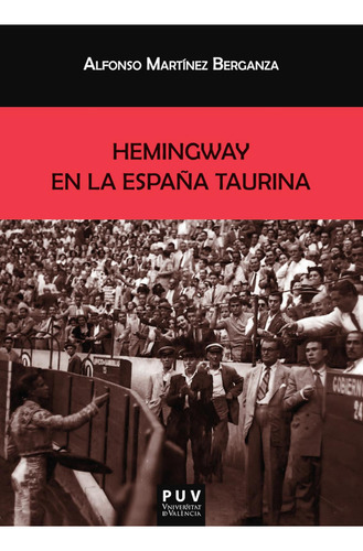 Hemingway en la España taurina, de Alfonso Martínez Berganza. Editorial Publicacions de la Universitat de València, tapa blanda en español, 2021