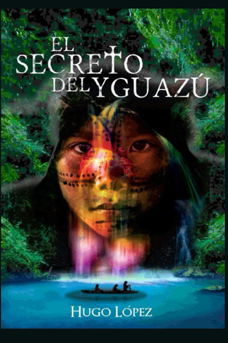 Libro: El Secreto Del Yguazú: Novela Basada En La Etapa De