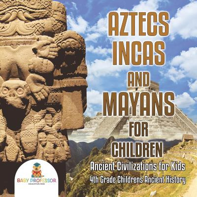 Libro Aztecs, Incas, And Mayans For Children Ancient Civi...