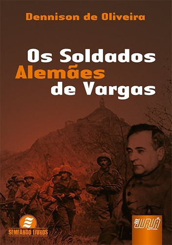Os Soldados Alemães De Vargas, De Dennison De Oliveira. Jurua Editora Em Português