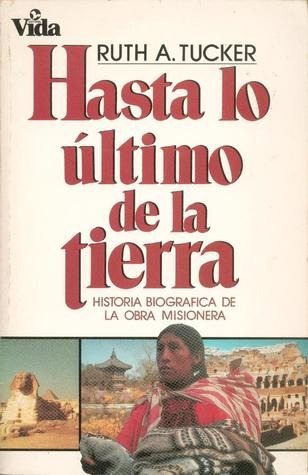 Hasta Lo Ultimo De La Tierra. Ruth A. Tucker