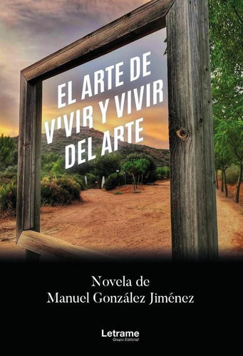 El Arte De Vivir Y Vivir Del Arte, De Manuel González Jiménez. Editorial Letrame, Tapa Blanda En Español, 2023