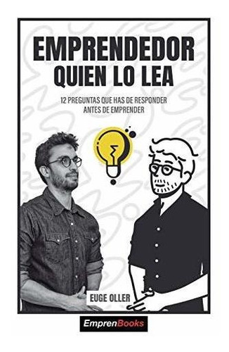 Emprendedor Quien Lo Lea : 12 Preguntas Que Has De Responder