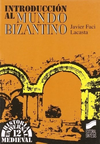 Introduccion Al Mundo Bizantino, De Faci, Lacastra. Editorial Sintesis En Español
