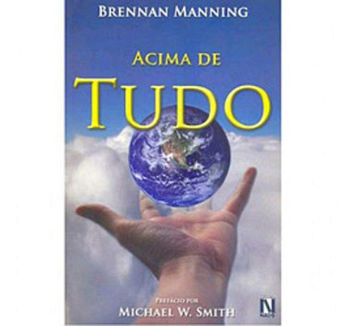 Acima De Tudo, De Brennan Manning. Editorial Naos, Capa Mole Em Português