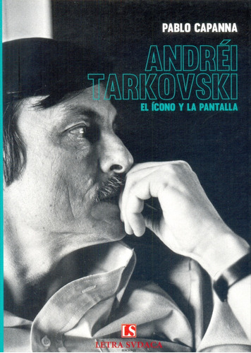 Andrei Tarkovsky. Icono Y La Pantalla - Pablo Capanna