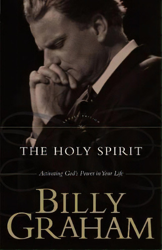 The Holy Spirit : Activating God's Power In Your Life, De Billy Graham. Editorial Thomas Nelson Publishers, Tapa Blanda En Inglés