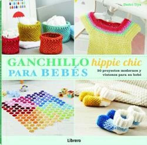 Ganchillo Hippie Chic Para Bebes: 30 Proyectos Modernos Y Vi