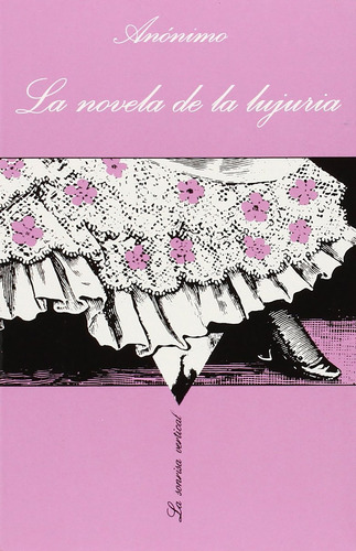 La novela de la lujuria: o Mis primeras experiencias, de Anónimo. La sonrisa vertical Editorial Tusquets México, tapa blanda en español, 2008
