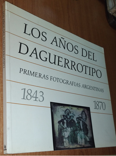 Los Años Del Daguerrotipo 1843-1870 Primeras Fotografias Arg
