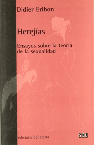 Herejías: Ensayos Sobre La Teoría De La Sexualidad, De Eribon, Didier. Serie N/a, Vol. Volumen Unico. Editorial Bellaterra, Tapa Blanda, Edición 1 En Español