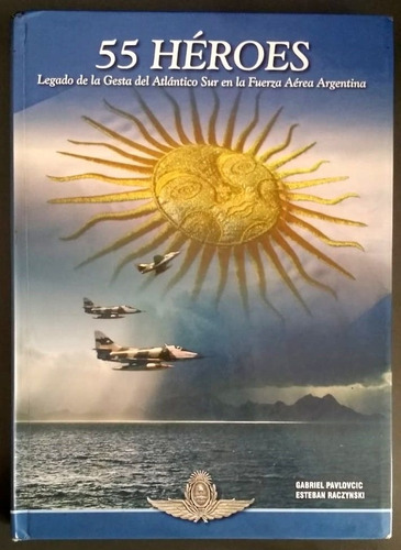 55 Héroes - Legado De La Gesta Del Atlántico Sur En La Faa