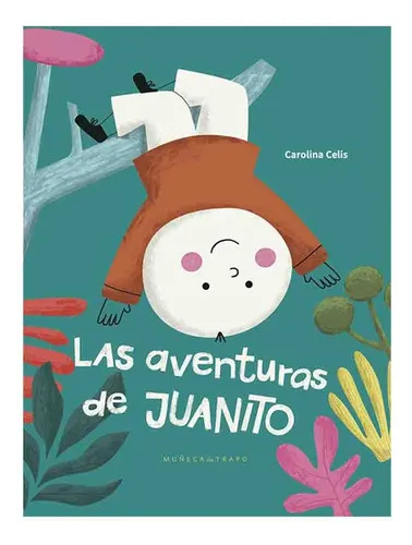 comprar Aventuras De Juanito, Las, De Carolina Celis. Editorial Muñeca De Trapo, Tapa Blanda, Edición 1 En Español