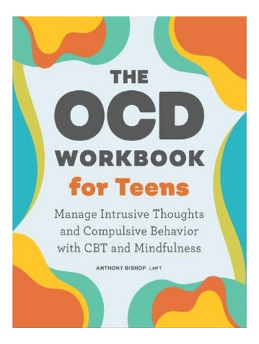 The Ocd Workbook For Teens - Anthony Bishop. Eb06