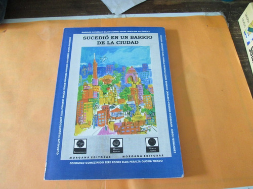 Sucedió En Un Barrio De La Ciudad, Editorial Morgana. (Usado)
