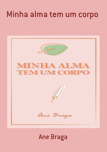 Minha Alma Tem Um Corpo, De Ane Braga. Série Não Aplicável, Vol. 1. Editora Clube De Autores, Capa Mole, Edição 1 Em Português, 2019