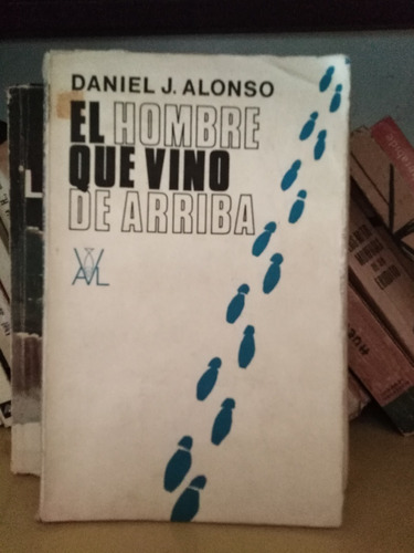 El Hombre Que Vino De Arriba - Daniel J. Alonso -sólo Envíos