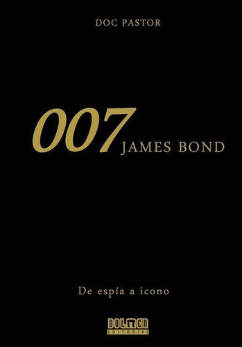 007 James Bond - Doc Pastor - De Espia A Icono - Dolmen