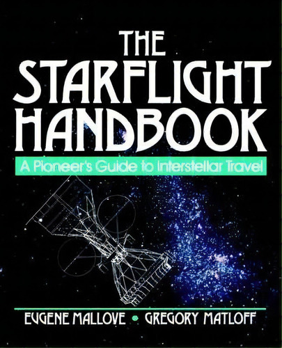 The Starflight Handbook : A Pioneer's Guide To Interstellar Travel, De Eugene F. Mallove. Editorial John Wiley & Sons Inc, Tapa Blanda En Inglés