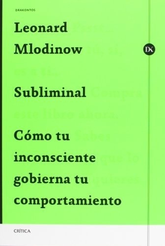 Subliminal Cómo Tu Inconsciente Gobierna Tu Comportamiento, De Leonard Mlodinow. Editorial Critica En Español