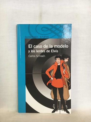 El Caso De La Modelo Y Los Lentes De Elvis - C. Schlaeh