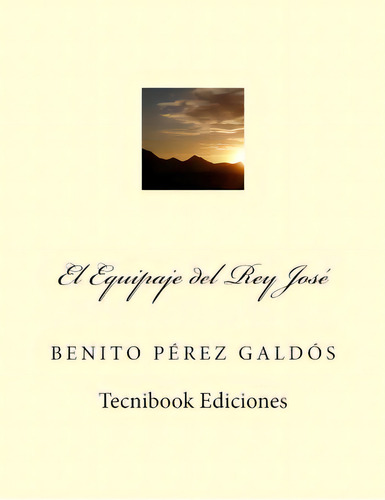 El Equipaje Del Rey Jose, De Perez Galdos, Benito. Editorial Createspace, Tapa Blanda En Español