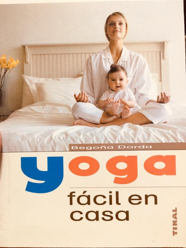 Yoga Fácil En Casa - Editorial Tikal - Begoña Dorda