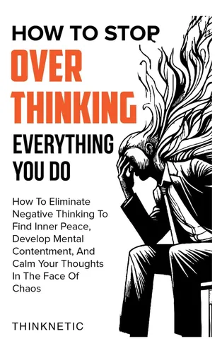 comprar Libro: How To Stop Overthinking Everything You Do: How To To