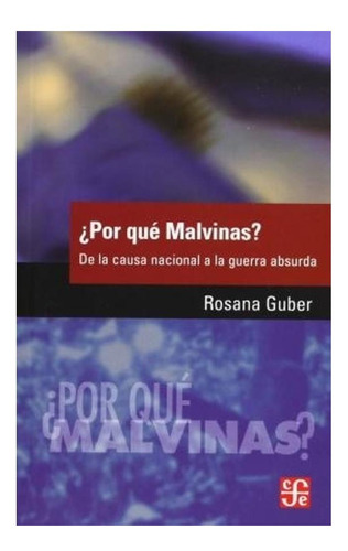 ¿por Qué Malvinas? De La Causa Nacional A La Guerra Absurda