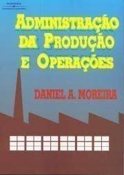 Livro Administração Da Produção E Operações - Daniel A. Moreira [2002]