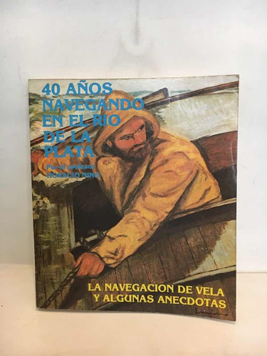 40 Años Navegando En El Río De La Plata Horacio Nino 