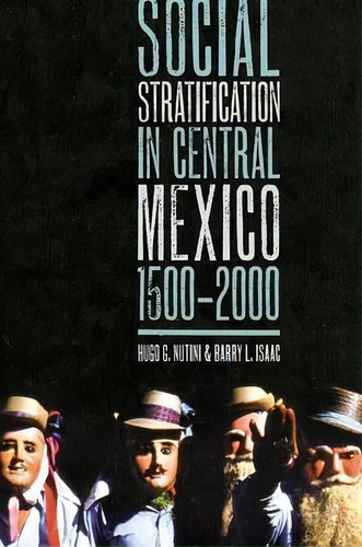 Social Stratification In Central Mexico, 1500-2000, De Hugo G. Nutini. Editorial University Of Texas Press, Tapa Blanda En Inglés