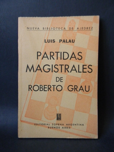 Partidas Magistrales De Roberto Grau Ajedrez Luis Palau 1958