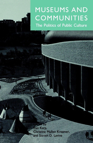 Libro: Museums And Communities: The Politics Of Public Cultu