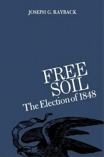 Free Soil, De Joseph G. Rayback. Editorial University Press Kentucky, Tapa Blanda En Inglés